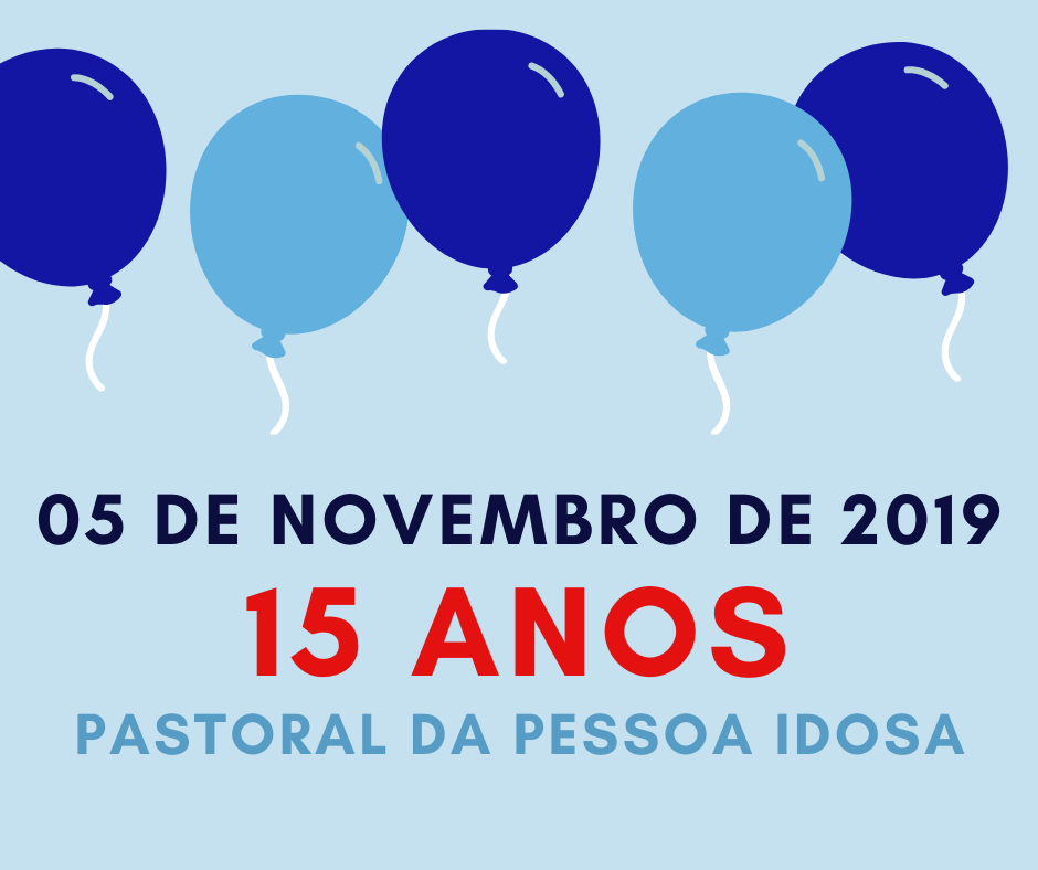 05 de novembro de 2019 15 anos da pastoral da pessoa idosa